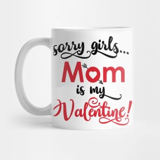 'Sorry girls, Mom is my Valentine' Valentine's Day Mug